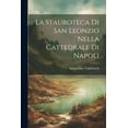 thumbnail image 1 of La Stauroteca Di San Leonzio Nella Cattedrale Di Napoli (Paperback), 1 of 1