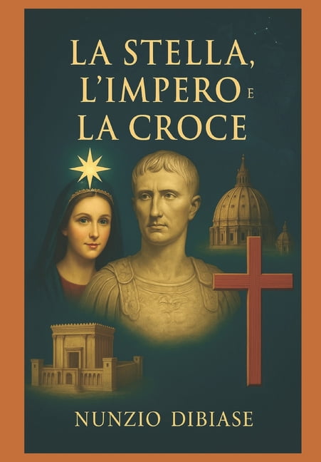 La Stella, l'Impero E La Croce: Il giorno della Croce, un punto fermo nella storia dell'umanitÃ !, (Paperback)