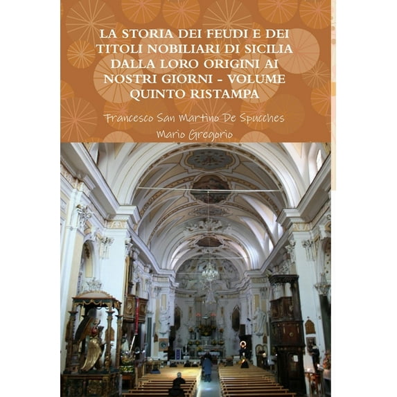 La Storia Dei Feudi E Dei Titoli Nobiliari Di Sicilia Dalla Loro Origini AI Nostri Giorni - Volume Quinto Ristampa 2013, (Hardcover)