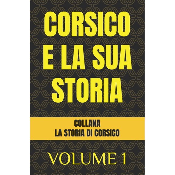 La Storia Di Corsico Corsico E La Sua Storia: Volume 1, Book 1, (Paperback)