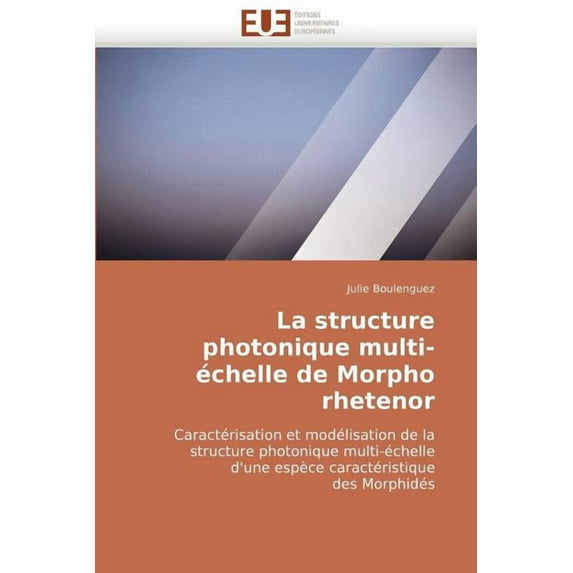 Omn.Univ.Europ.: La Structure Photonique Multi-Échelle de Morpho Rhetenor (Paperback)