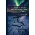 thumbnail image 1 of La Suède Depuis Son Origine Jusqu'à Nos Jours... (Paperback), 1 of 1