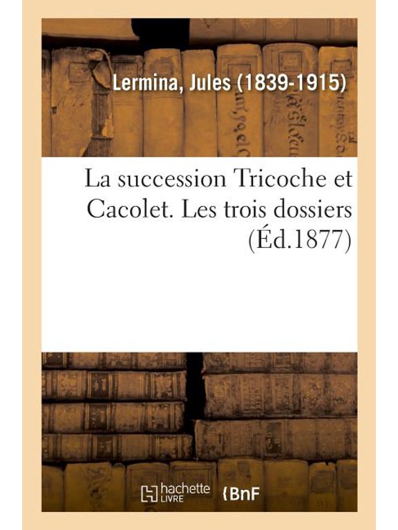 La Succession Tricoche Et Cacolet. Les Trois Dossiers, (Paperback)