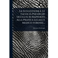 thumbnail image 1 of La Suggestione E Le FacoltÃ Psichiche Occulte In Rapporto Alla Pratica Legale E Medico-forense..., (Paperback), 1 of 1