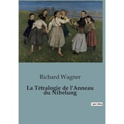 La T tralogie de l'Anneau du Nibelung Une exploration des id es esth tiques de Richard Wagner   travers la traduct, Paperback