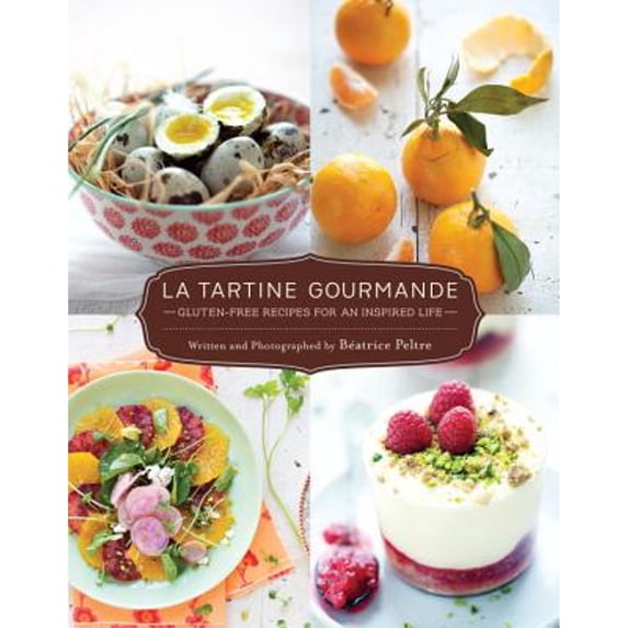 Pre-Owned La Tartine Gourmande: Gluten-Free Recipes for an Inspired Life (Paperback) 1611800781 9781611800784