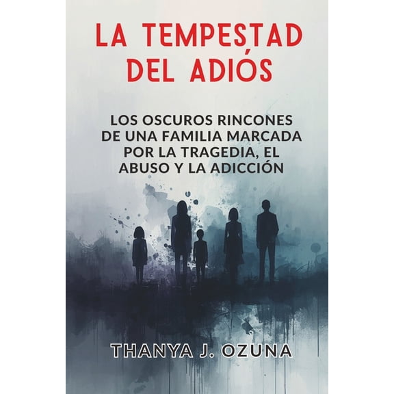 La Tempestad del Adios: Los oscuros rincones de una familia marcada por la tragedia, el abuso y la adiccin, (Paperback)