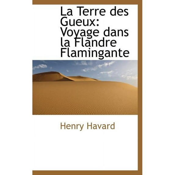 La Terre Des Gueux : Voyage Dans La Flandre Flamingante (Hardcover)