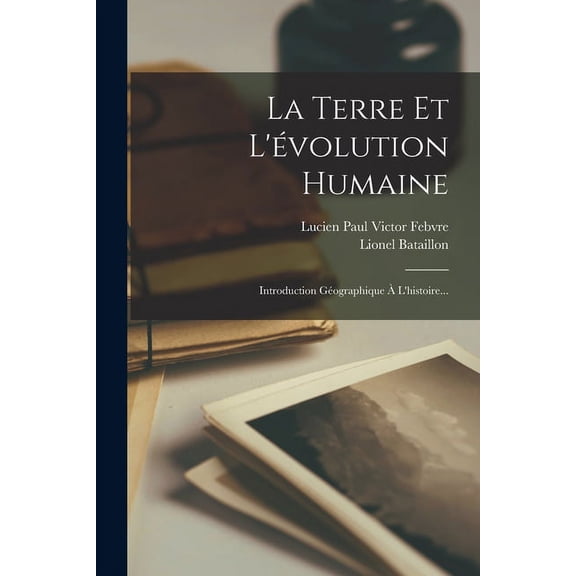 La Terre Et L'?volution Humaine: Introduction G?ographique ? L'histoire...