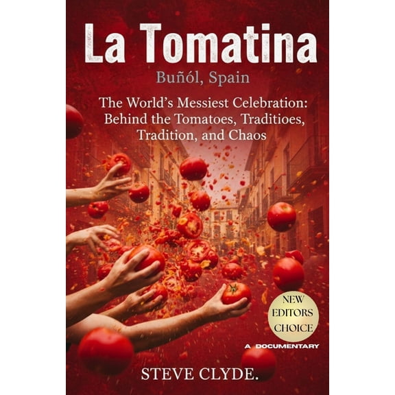 La Tomatina - Buol, Spain: The World's Messiest Celebration: Behind the Tomatoes, Tradition, and Chaos, (Paperback)