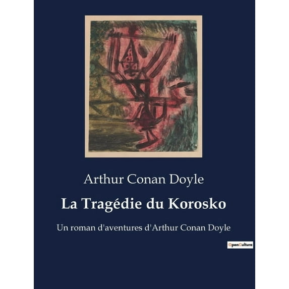 La Tragédie du Korosko: Un roman d'aventures d'Arthur Conan Doyle, (Paperback)