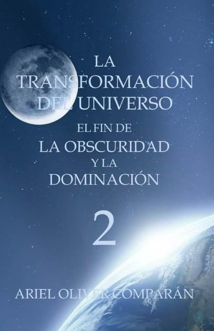 La TransformaciÃ³n del Universo el Fin de La TransformaciÃ³n del Universo El Fin de la Obscuridad Y La DominaciÃ³n, Book 2, (Paperback)