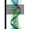 thumbnail image 1 of La Trasmissione Ereditaria Fisico-Morale (Paperback), 1 of 1