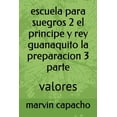 thumbnail image 1 of La Trilogia escuela para suegros 2 el principe y rey guanaquito la preparacion 3 parte: valores, Book 1, (Paperback), 1 of 1