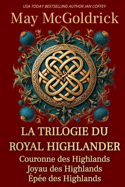 La Trilogie Du Royal Highlander La Trilogie du Royal Highlander: Trois femmes. Trois amours. Dans les Highlands en feu, tout risquer., (Paperback)