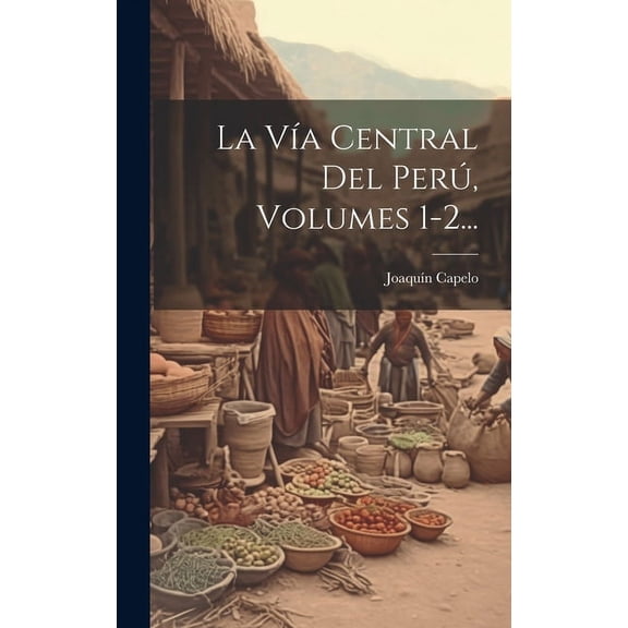 La Va Central Del Per, Volumes 1-2... (Hardcover)