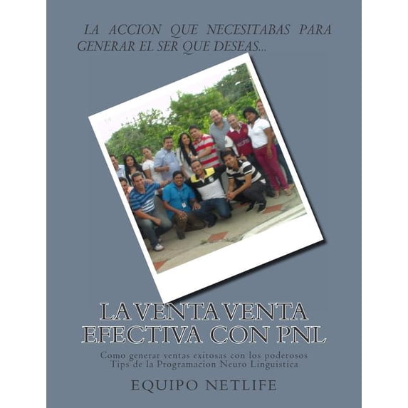 La Venta Venta Efectiva Con Pnl : Como Generar Ventas Exitosas Con Los Poderosos Tips De La Programacion Neuro Linguistica