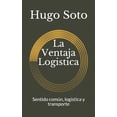 thumbnail image 1 of La Ventaja Logistica: Sentido común, logística y transporte, (Paperback), 1 of 1