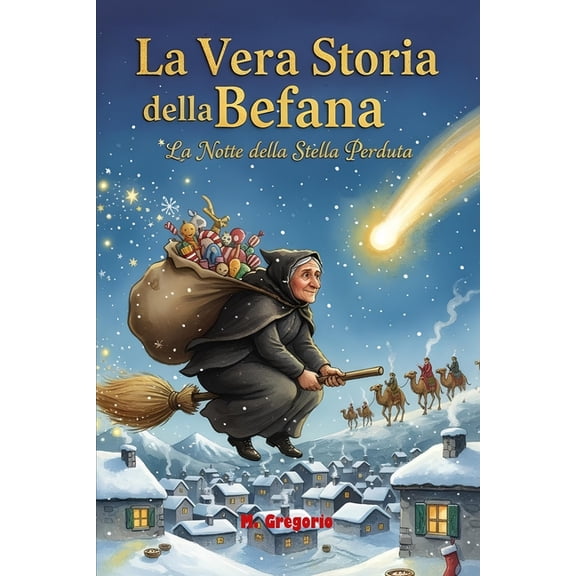 La Vera Storia della Befana - La Notte della Stella Perduta: La storia di un "no" detto ai Re Magi, di un lung, (Paperback)