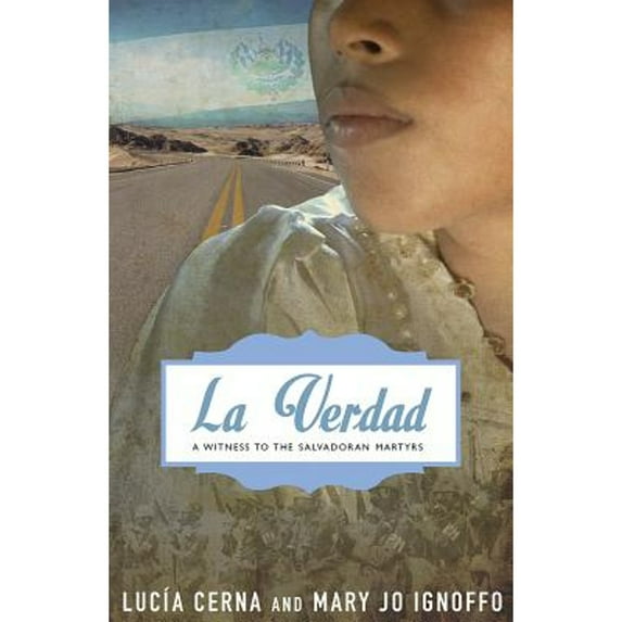La Verdad : A Witness to the Salvadoran Martyrs