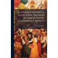 thumbnail image 1 of La Verdad HistÃ3rica Acerca Del Tratado De Limites Entre Guatemala Y MÃ(c)xico, (Hardcover), 1 of 1