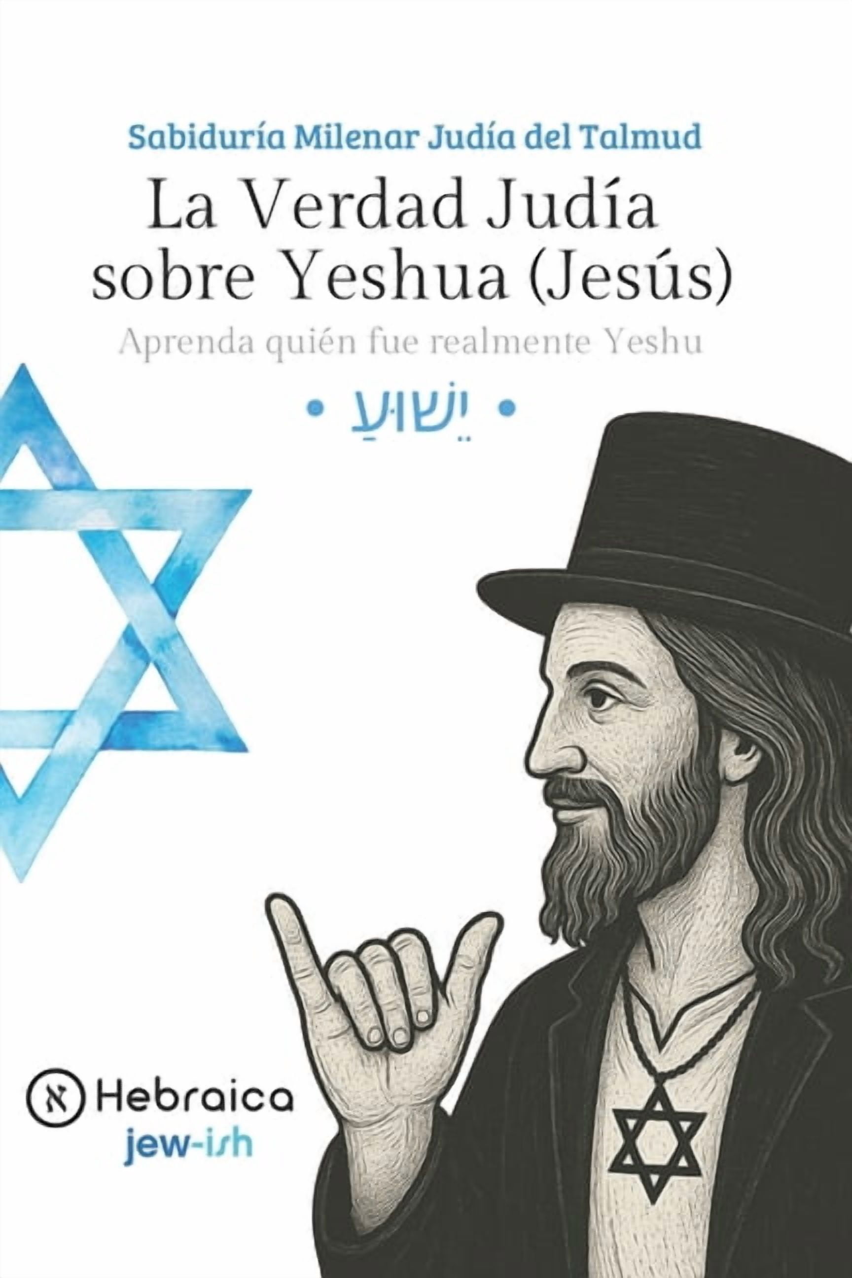 La Verdad Judía sobre Yeshua (Jesús): Sabiduría Milenar Judía del Talmud, (Paperback)