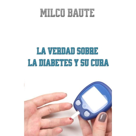 La Verdad sobre la Diabetes y su cura (Paperback)