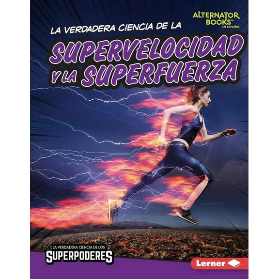 La Verdadera Ciencia de los Superpoderes La Verdadera Ciencia de la Supervelocidad Y La Superfuerza (the Real Science of Superspeed and Superstrength), (Hardcover)