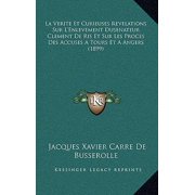 La Verite Et Curieuses Revelations Sur LEnlevement Dusenateur Clement de Ris Et Sur Les Proces Des Accuses a Tours Et a Angers 1899 Paperback