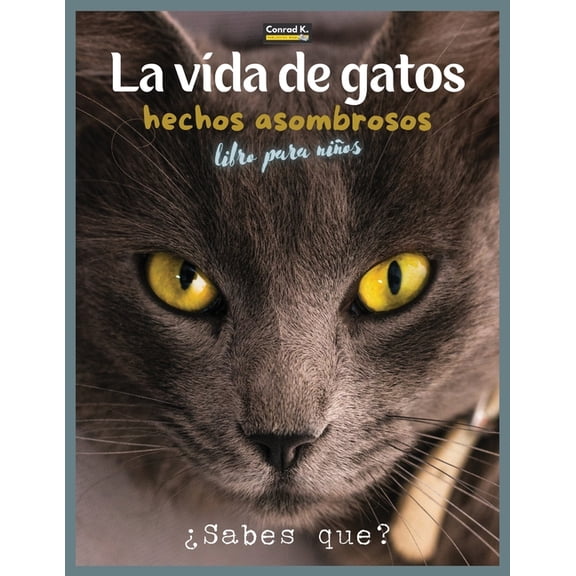 La Vida De Gatos: Un libro ilustrado sobre gatos para nios y nios pequeos, datos interesantes sobre gatos con imgene, (Paperback)