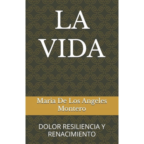 La Vida: Dolor Resiliencia Y Renacimiento, (Paperback)