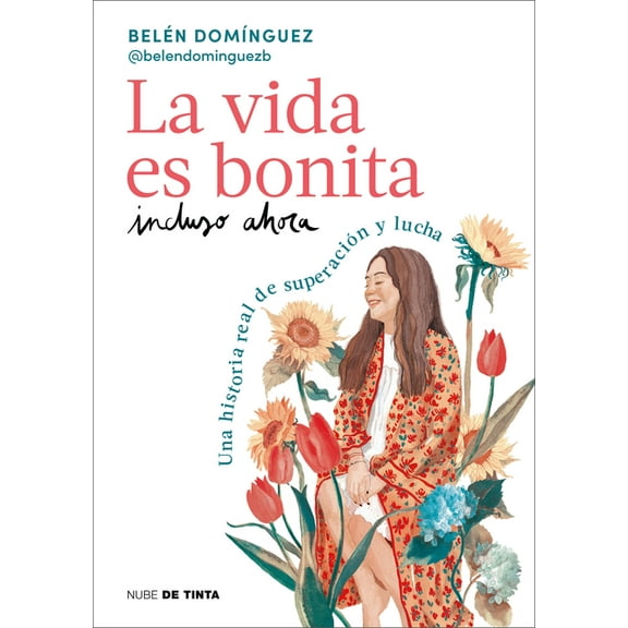 La Vida Es Bonita Incluso Ahora. Una Historia Real de Superacin Y Lucha / Life Is Beautiful Even Now: A True Story of T, (Paperback)