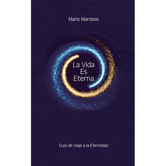 La Vida Es Eterna: GuÃa de viaje a la Eternidad, (Paperback)