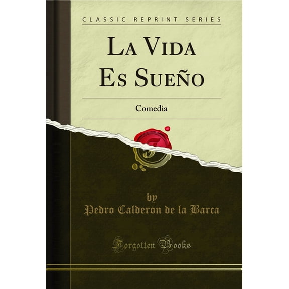 La Vida Es Sueo: Comedia (Classic Reprint)
