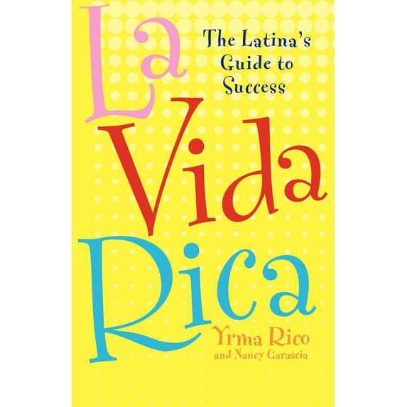 La Vida Rica: The Latina's Guide to Success, (Paperback)