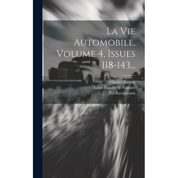 La Vie Automobile, Volume 4, Issues 118-143... (Hardcover)