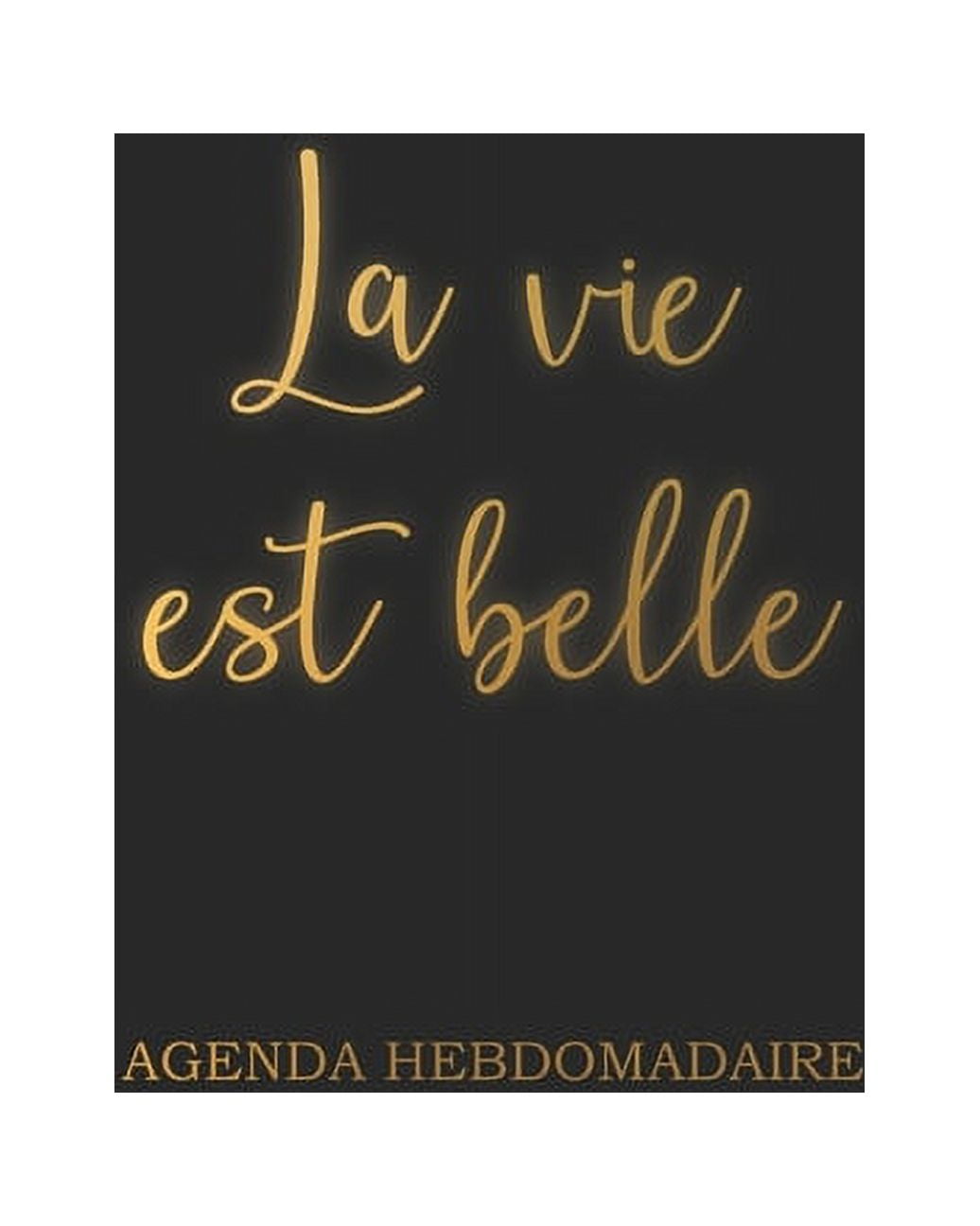 La Vie Est Belle Agenda Hebdomadaire: Semainier sans date Noir et