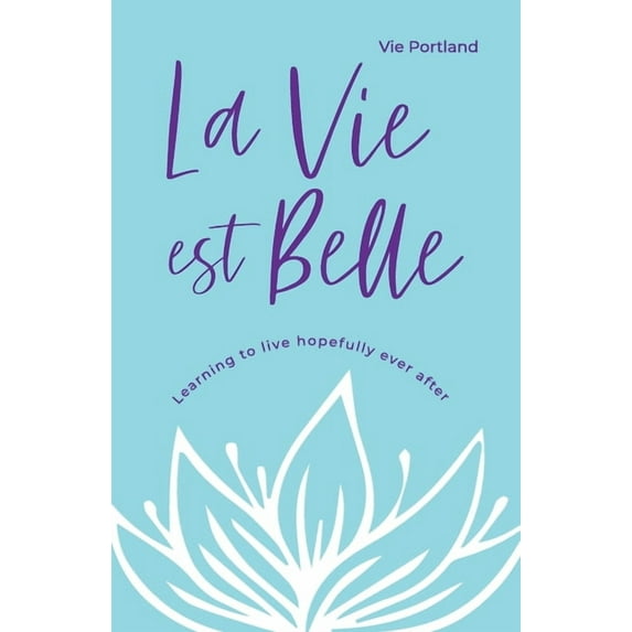 La Vie Est Belle: Learning to live hopefully ever after, (Paperback)