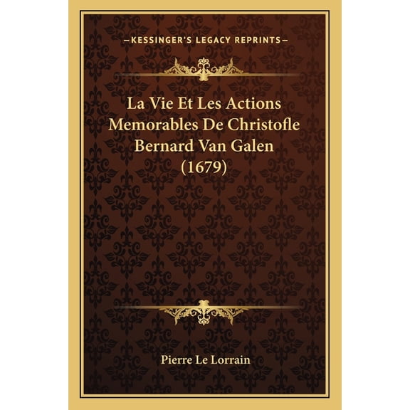 La Vie Et Les Actions Memorables De Christofle Bernard Van Galen (1679) (Paperback)