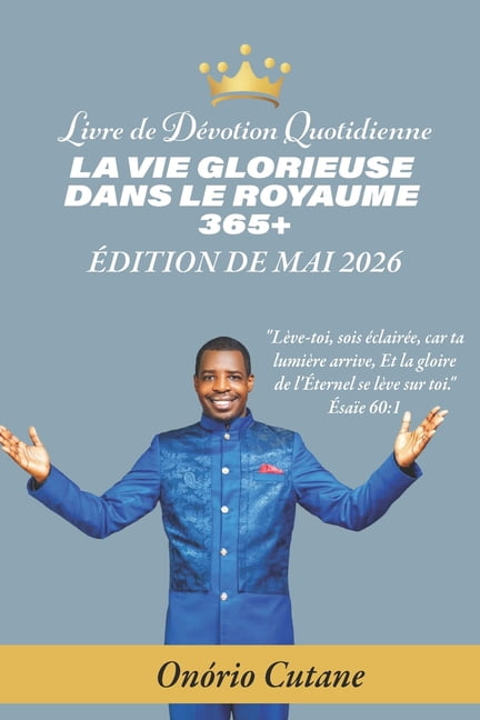 La Vie Glorieuse Dans Le Royaume 365+: Livre de DÃ©votion Quotidienne, l'Ã©dition d'mai, 2026, (Paperback)