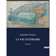 La Vie Litt raire R flexions litt raires et critiques d'Anatole France, Paperback