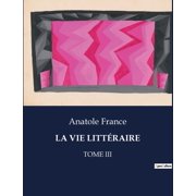 La Vie Litt raire R flexions litt raires et critiques d'Anatole France, Paperback