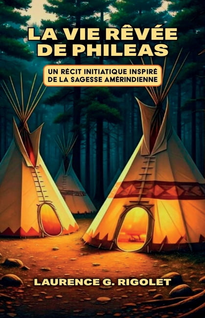 La Vie RÃªvÃ©e de Phileas: Un rÃ©cit initiatique inspirÃ© de la sagesse amÃ©rindienne, (Paperback)