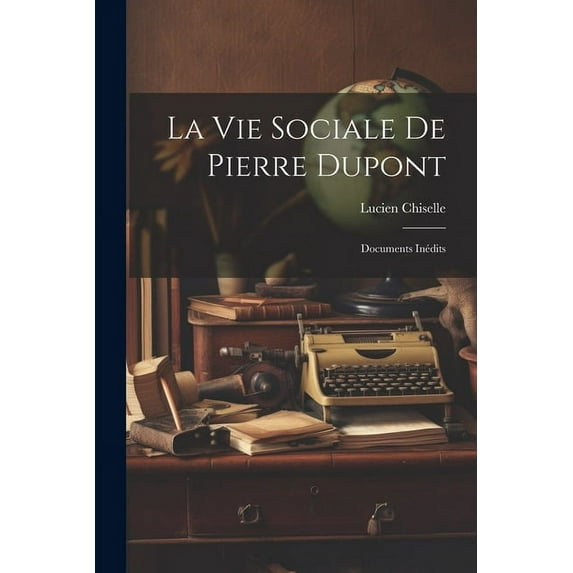 La Vie Sociale De Pierre Dupont (Paperback)