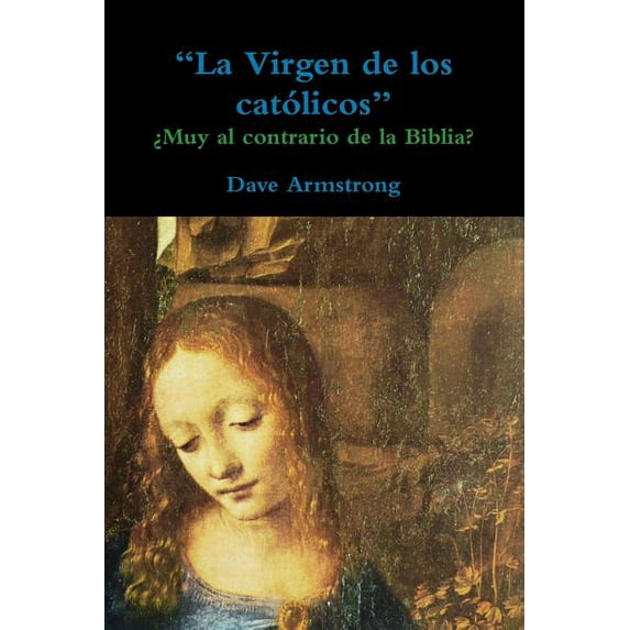"La Virgen de los católicos": ¿Muy al contrario de la Biblia?, (Paperback)