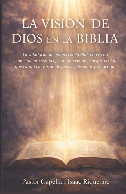 La Vision de Dios En La Biblia: La sabidurÃ­a que emana de la Biblia no es un conocimiento estÃ¡tico, sino una via de tran, (Paperback)