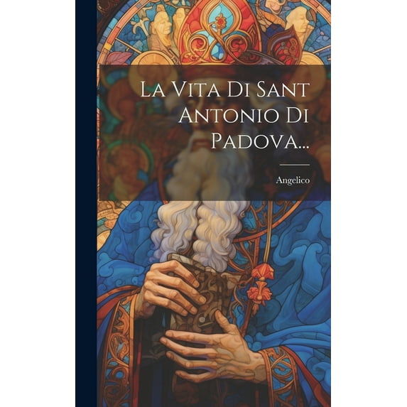 La Vita Di Sant Antonio Di Padova... (Hardcover)