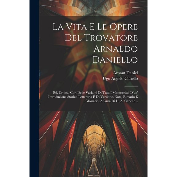 La Vita E Le Opere Del Trovatore Arnaldo Daniello, (Paperback)