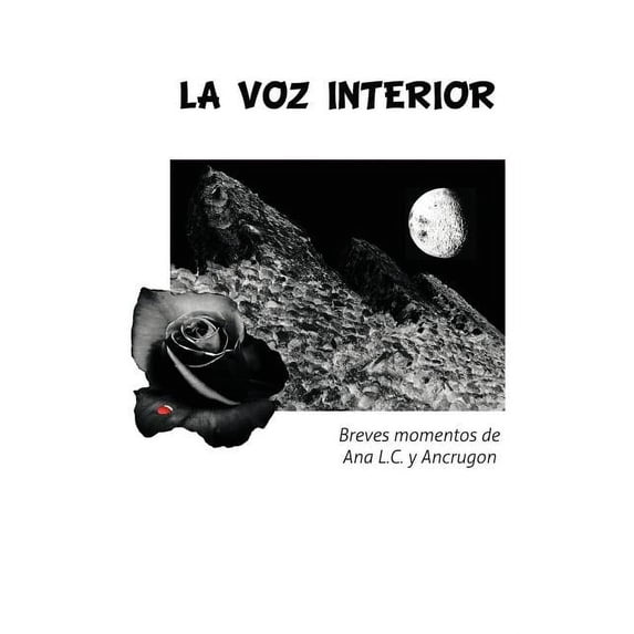 La Voz Interior: Breves Momentos de Ana L.C. y Ancrugon (Spanish Edition)