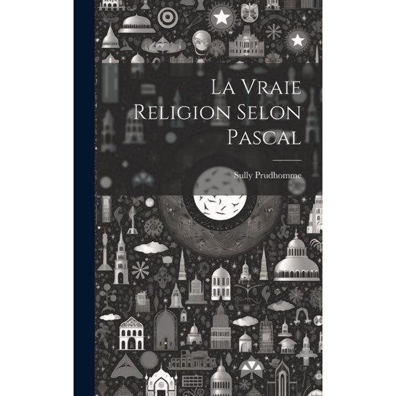 La Vraie Religion Selon Pascal (Hardcover)